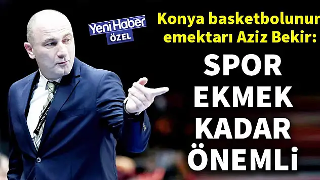 Aziz Bekir: Spor ekmek kadar önemli