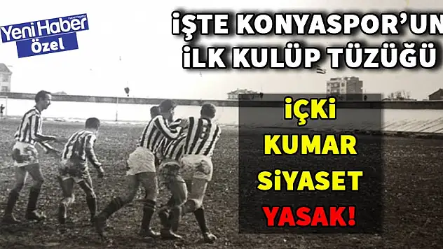 İşte Konyaspor'un asırlık kanunları! İçki, kumar, siyaset… 