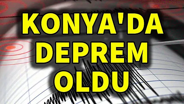 Konya'da deprem oldu