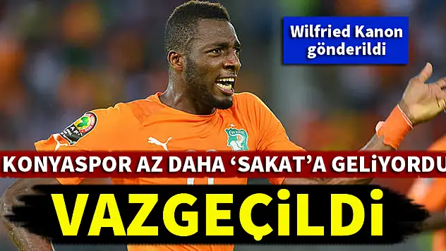 Beklenen oldu! Konyaspor Kanon transferinden vazgeçti