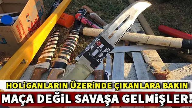 Maça değil savaşa gelmişler!