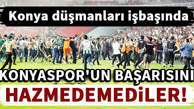Konya düşmanları işbaşında!