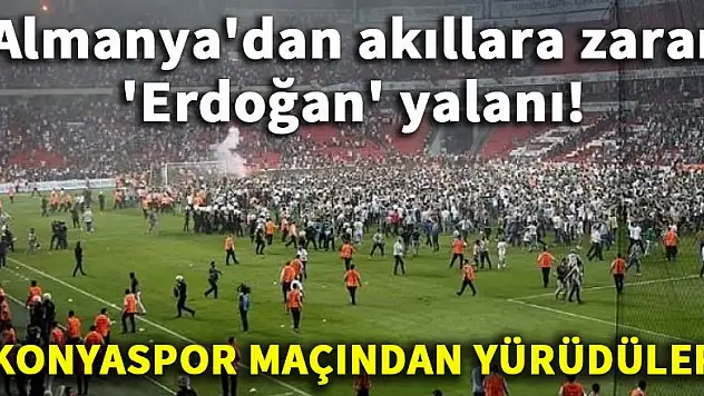 Almanya'dan akıllara zarar 'Erdoğan' yalanı!