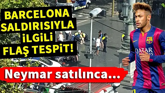Barcelona saldırısıyla ilgili flaş tespit!