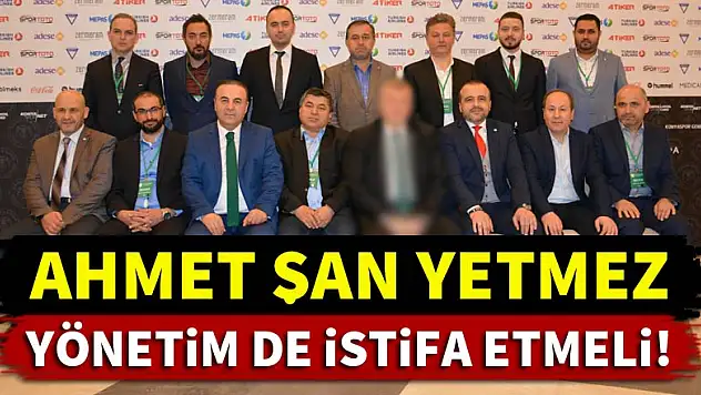 Ahmet Şan yetmez, Konyaspor'da yönetim de istifa etmeli!