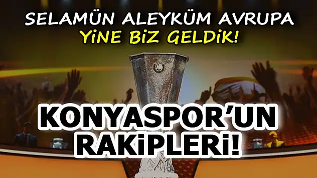 İşte Konyaspor'un Avrupa'daki rakipleri!