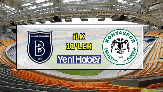 Başakşehir - Konyaspor ilk 11'ler