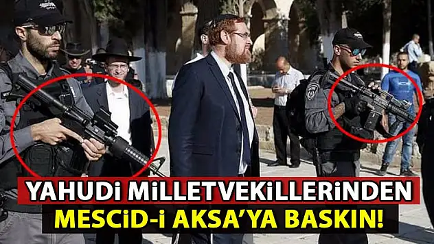 Yahudi milletvekillerinden Mescid-i Aksa'ya baskın