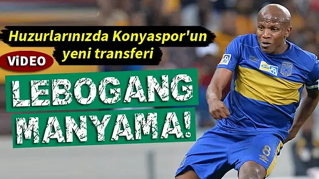 Huzurlarınızda Konyaspor'un yeni transferi Manyama!