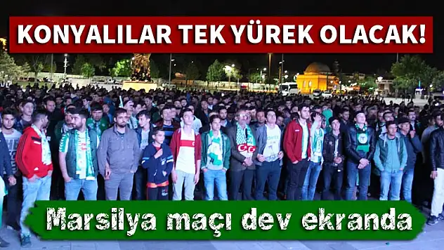 Konyalılar, Marsilya maçını dev ekranda izleyecek!