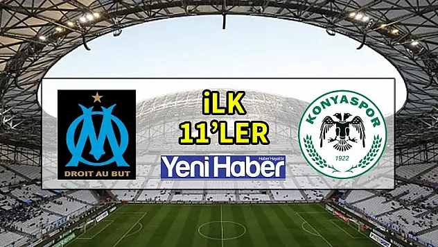 Marsilya - Atiker Konyaspor | İlk 11'ler