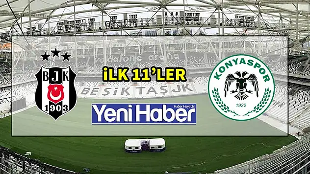 Beşiktaş-Konyaspor ilk 11'ler belli oldu!