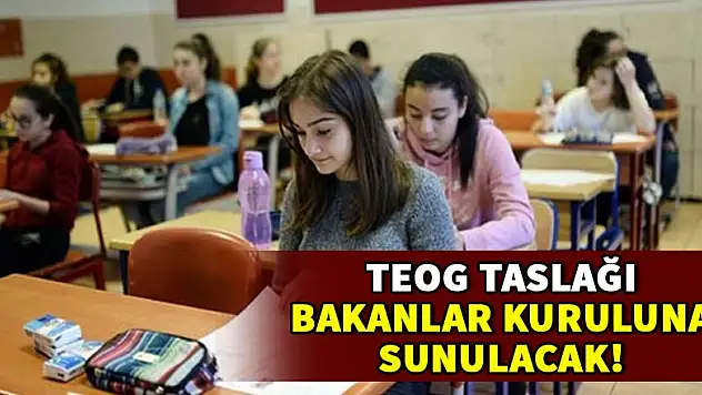 TEOG taslağı Bakanlar Kurulu'na sunulacak