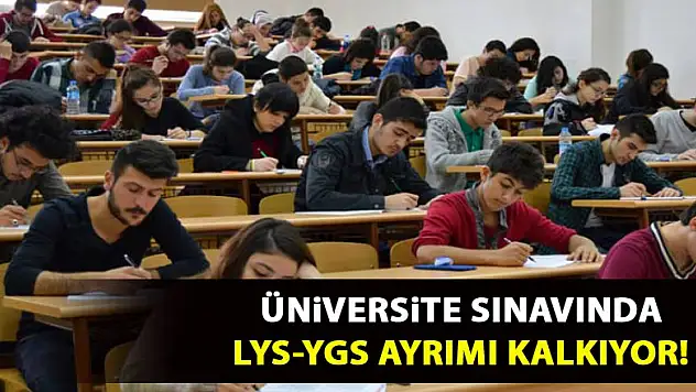Üniversite sınavında LYS-YGS ayrımı kalkıyor