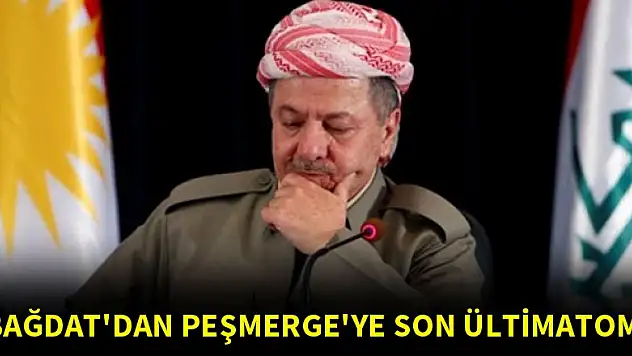 Bağdat'dan Peşmerge'ye son ültimatom!