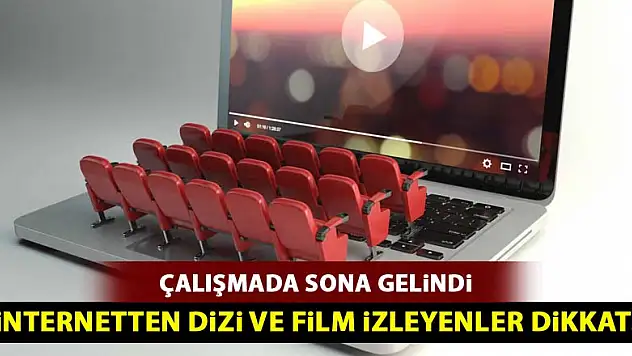İnternetten dizi ve film izleyenler dikkat!