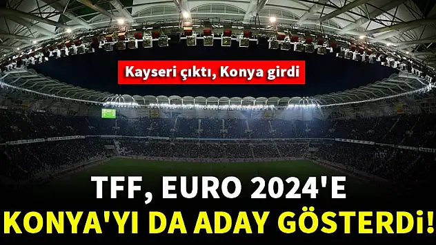 TFF'den Konya'ya büyük sürpriz! Konya Stadı da yer aldı