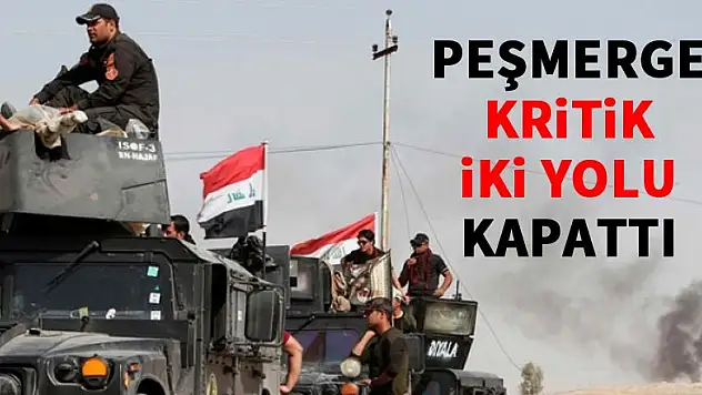 Peşmerge kritik iki yolu kapattı