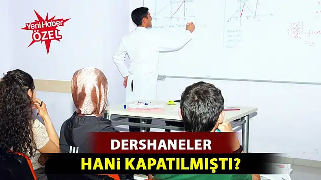 Dershaneler aslında kapatılmamış!