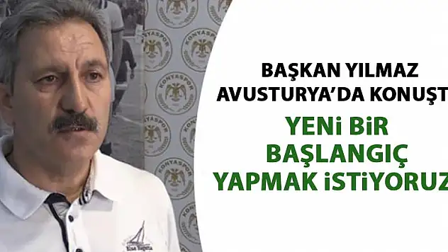 Konyaspor Başkanı Yılmaz Avusturya'da konuştu