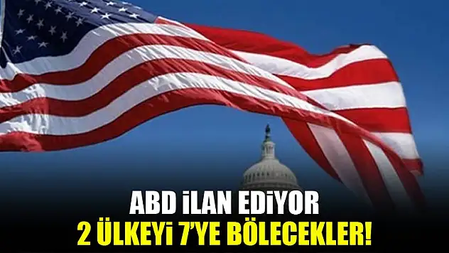 ABD 2 ülkeyi 7'ye bölecek!
