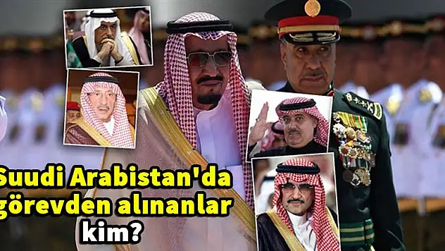 Suudi Arabistan'da görevden alınanlar kim?