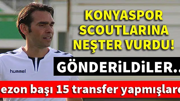Konyaspor Kulübü, scoutlarına neşter vurdu!