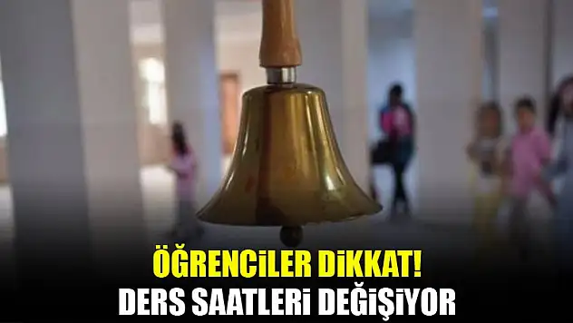 Öğrenciler dikkat! Ders süreleri değişiyor