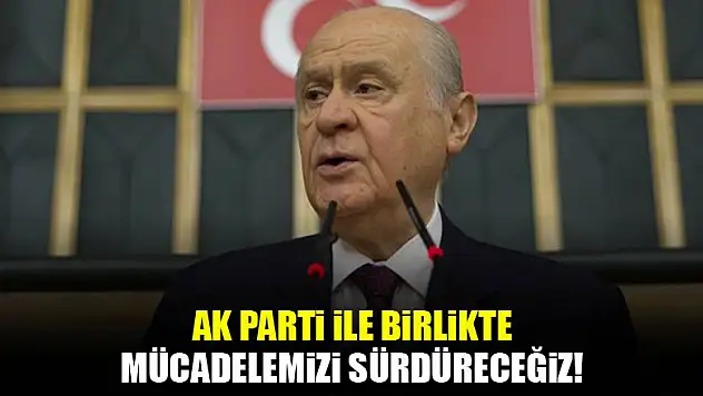 Bahçeli: AK Parti ile mücadelemizi sürdüreceğiz!