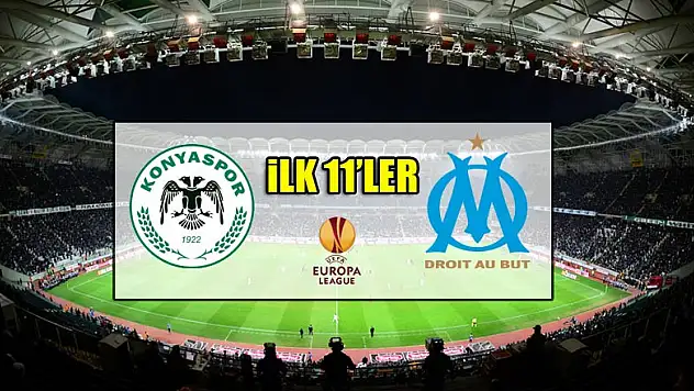 Atiker Konyaspor - Marsilya | İLK 11'LER