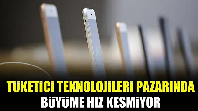 Tüketici teknolojileri pazarında büyüme hız kesmiyor