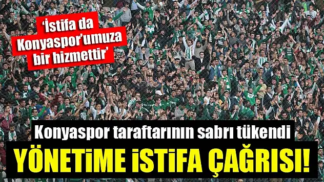 Konyaspor taraftarı yönetimi istifaya çağırdı