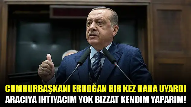 Cumhurbaşkanı Erdoğan bir kez daha uyardı!