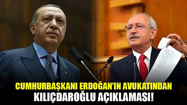 Erdoğan'ın avukatından Kılıçdaroğlu açıklaması!