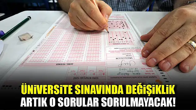 Üniversite sınavında artık o sorular sorulmayacak