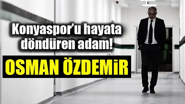 Konyaspor'u hayata döndüren adam: Osman Özdemir