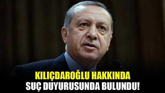Cumhurbaşkanı Erdoğan, Kılıçdaroğlu hakkında suç duyurusunda bulundu