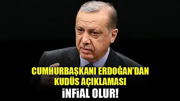 Erdoğan'dan Kudüs açıklaması: İnfial olur