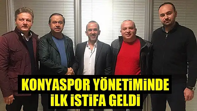 Konyaspor yönetiminde ilk istifa geldi!