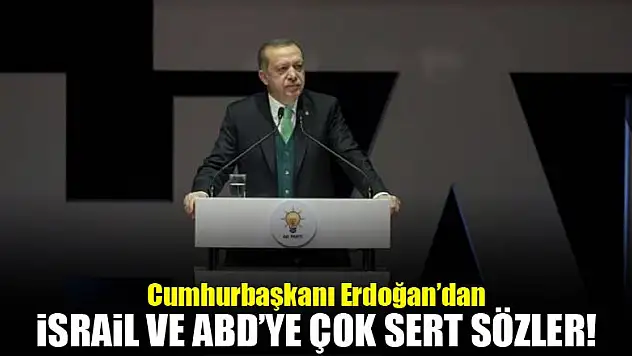 Erdoğan'dan İsrail ve ABD'ye çok sert sözler...