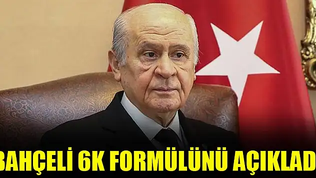 Bahçeli 6K formülünü açıkladı