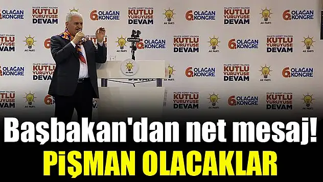 Başbakan'dan net mesaj! Pişman olacaklar