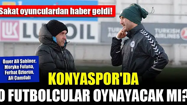 Konyaspor'da sakat oyunculardan haber geldi!