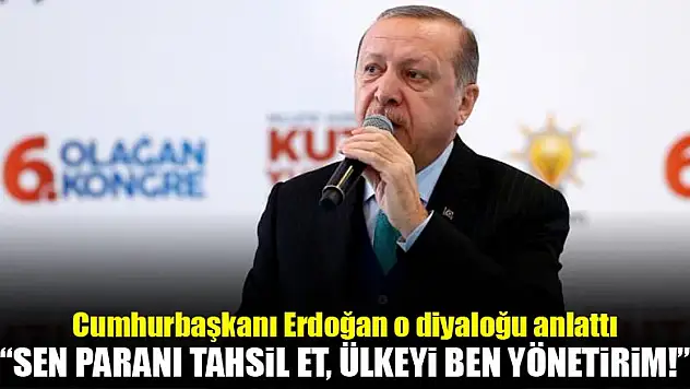 'Sen paranı tahsil et ülkeyi ben yönetirim'