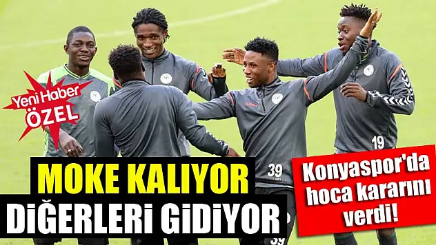 Konyaspor'da hoca kararını verdi! Moke kalıyor, diğerleri gidiyor