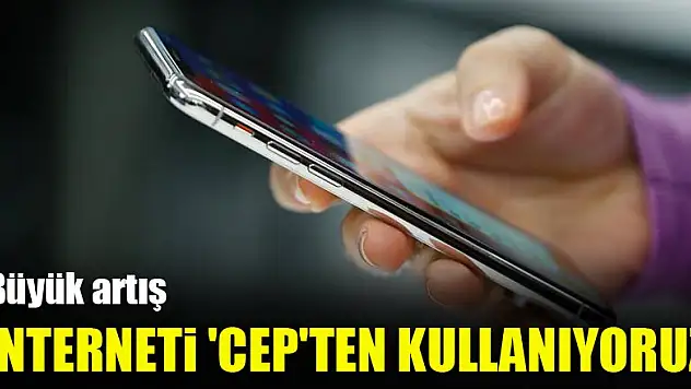 'Cep'ten internet kullanımı yüzde 71 arttı