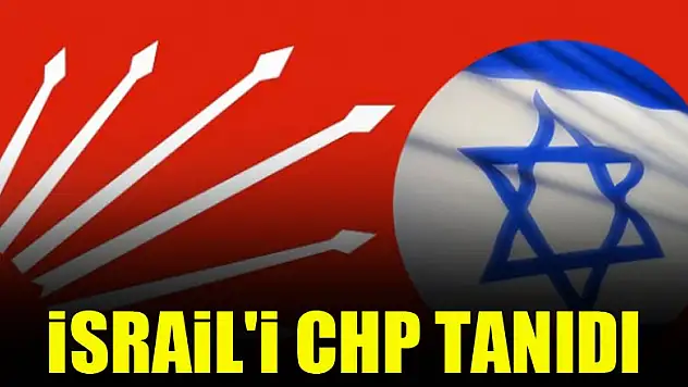 İsrail'i CHP tanıdı