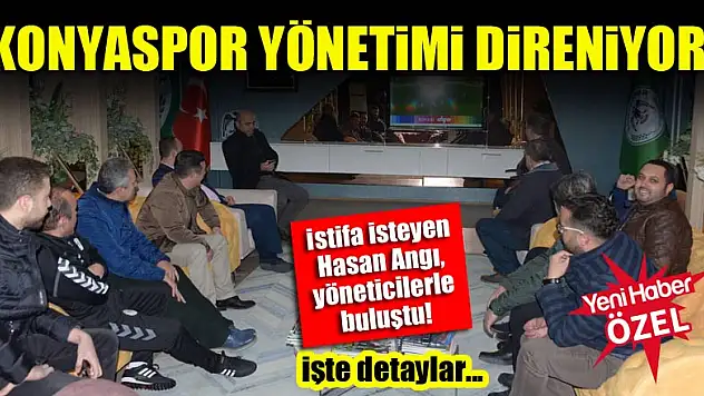 Konyaspor yönetimi direniyor!