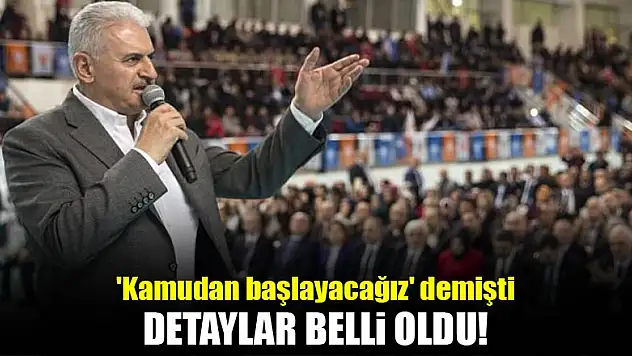 'Kamudan başlayacağız' demişti!Detaylar belli oldu