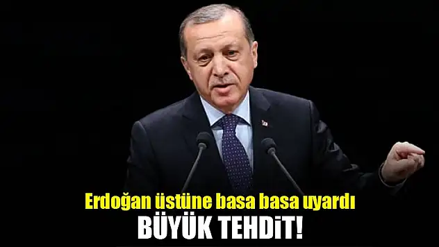 Erdoğan üstüne basa basa uyardı: Büyük tehdit!